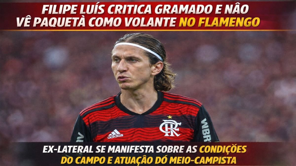Filipe Luís critica gramado e não vê Paquetá como volante no Flamengo